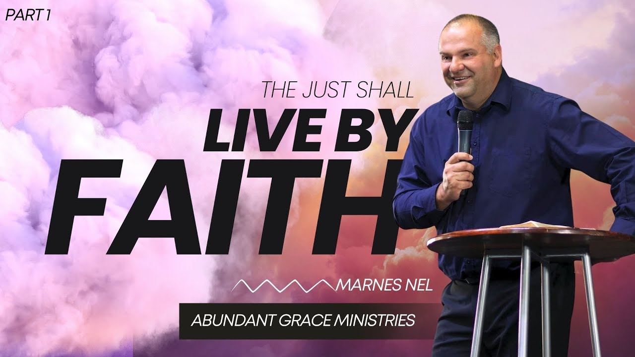 The just shall Live by Faith - Marnes Nel (Part 1)
