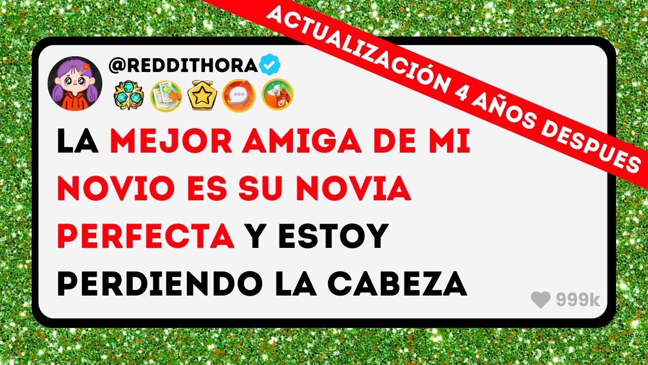 La Mejor AMIGA de mi NOVIO es su NOVIA PERFECTA y estoy Perdiendo la Cabeza - 4 AÑOS DESPUÉS