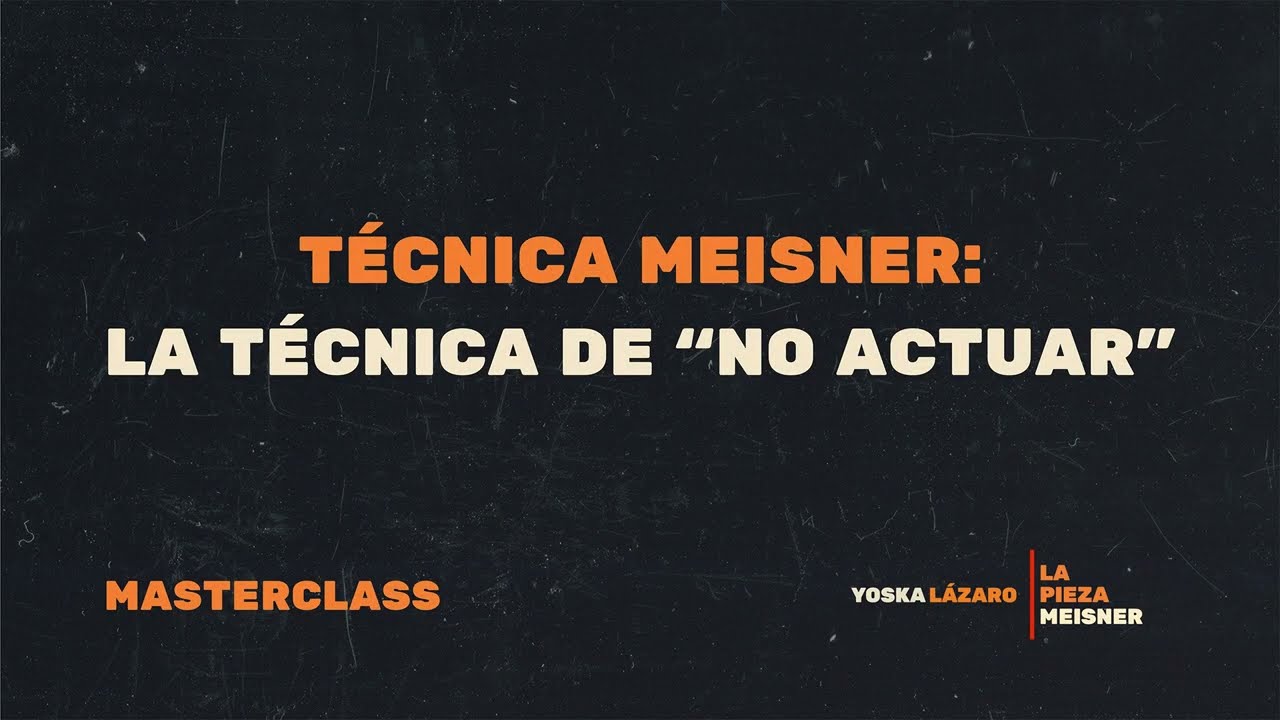 Yoska Lázaro y la Técnica Meisner - La técnica honesta para 