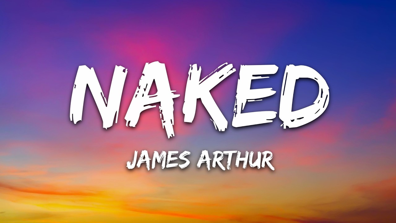 James Arthur - Naked (Lyrics)