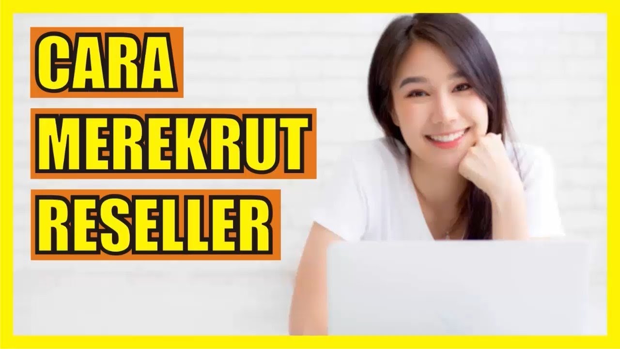 Cara Merekrut dan Mendapatkan Reseller Agar Bisnis Berkembang
