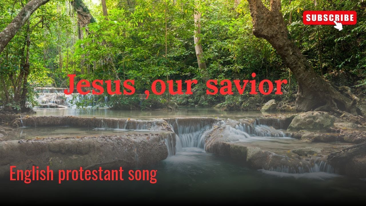 jesus ,our savior(protestant song)