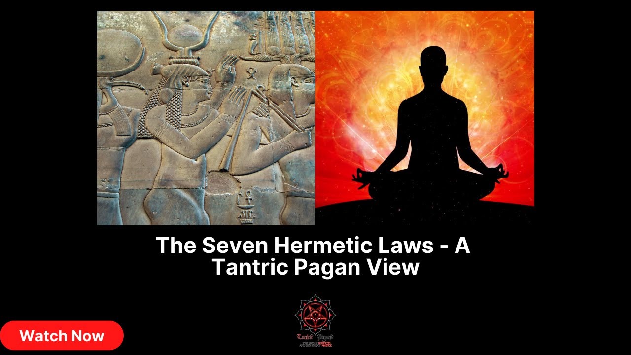 The Seven Hermetic Laws - A Tantric Pagan View