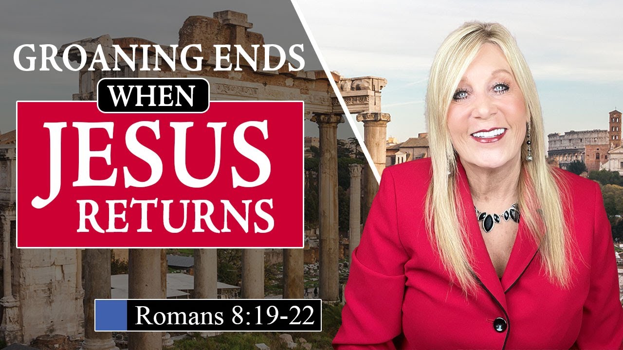 Groaning Ends when Jesus Returns -  Romans 8:19–22  Lesson 20