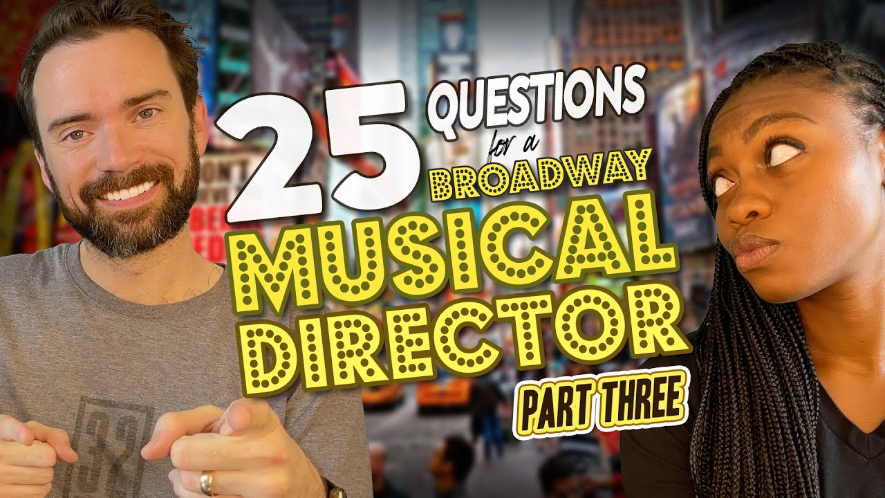 25 Questions all actors want to know from a Broadway Musical Director! Part Three