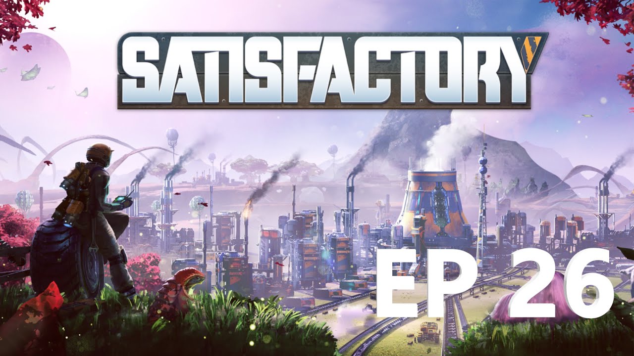 Satisfactory EP 26 - FINALLY MAKING SOME STEEL AND WE'VE GOT STAIRS!