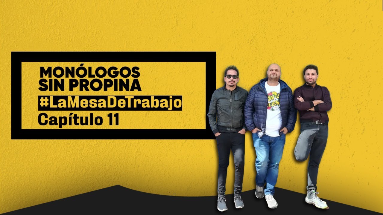 La Mesa de Trabajo EP11 - Monólogos sin Propina