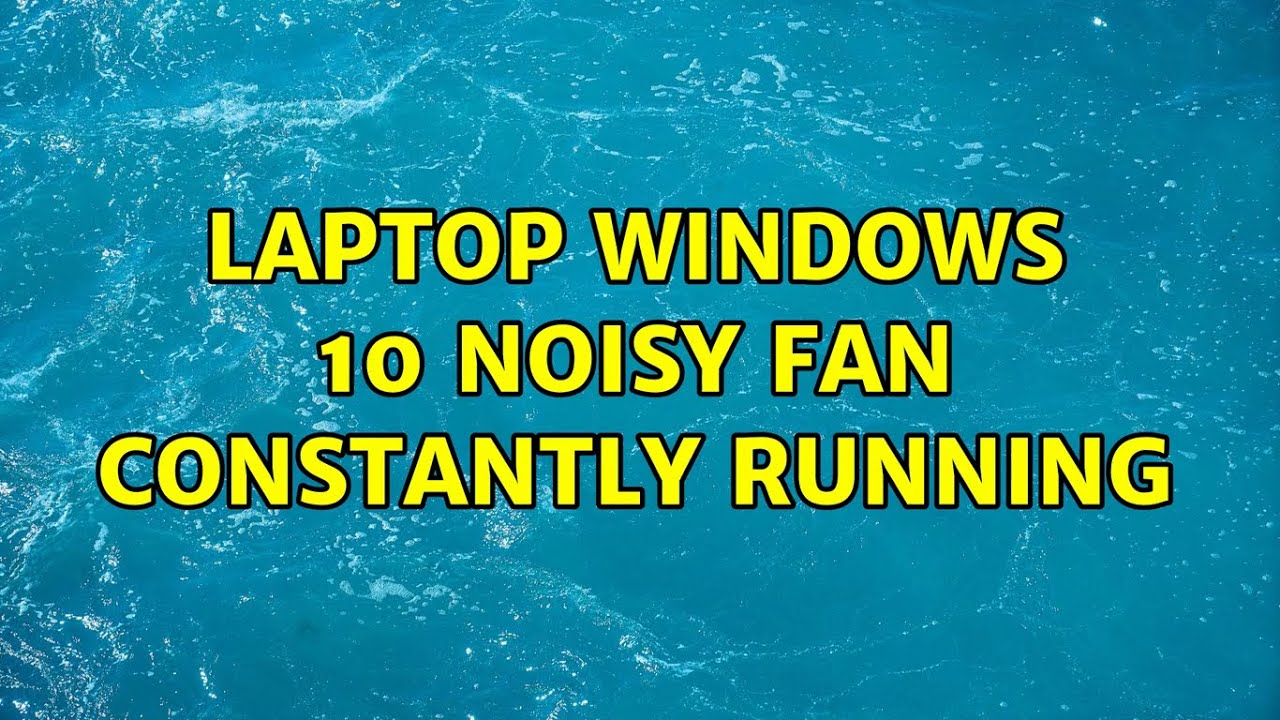 Laptop Windows 10 noisy fan constantly running (2 Solutions!!)