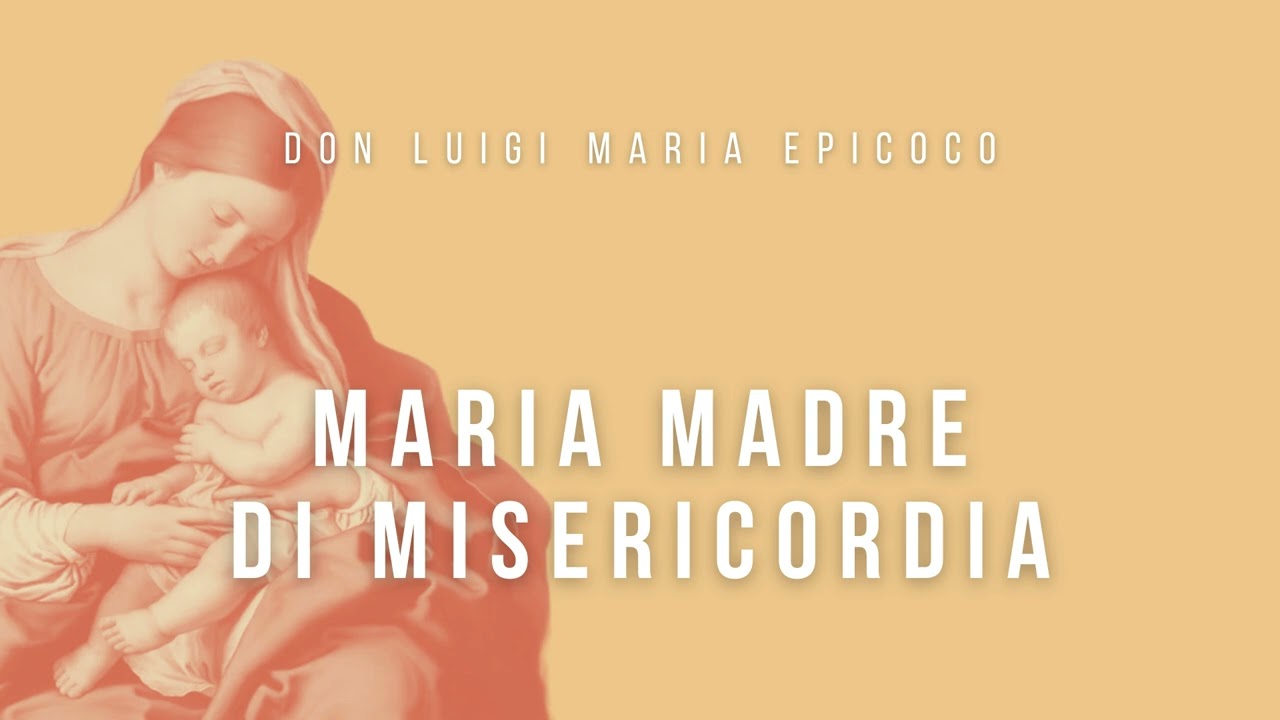 Don Luigi Maria Epicoco - Maria Madre di Misericordia