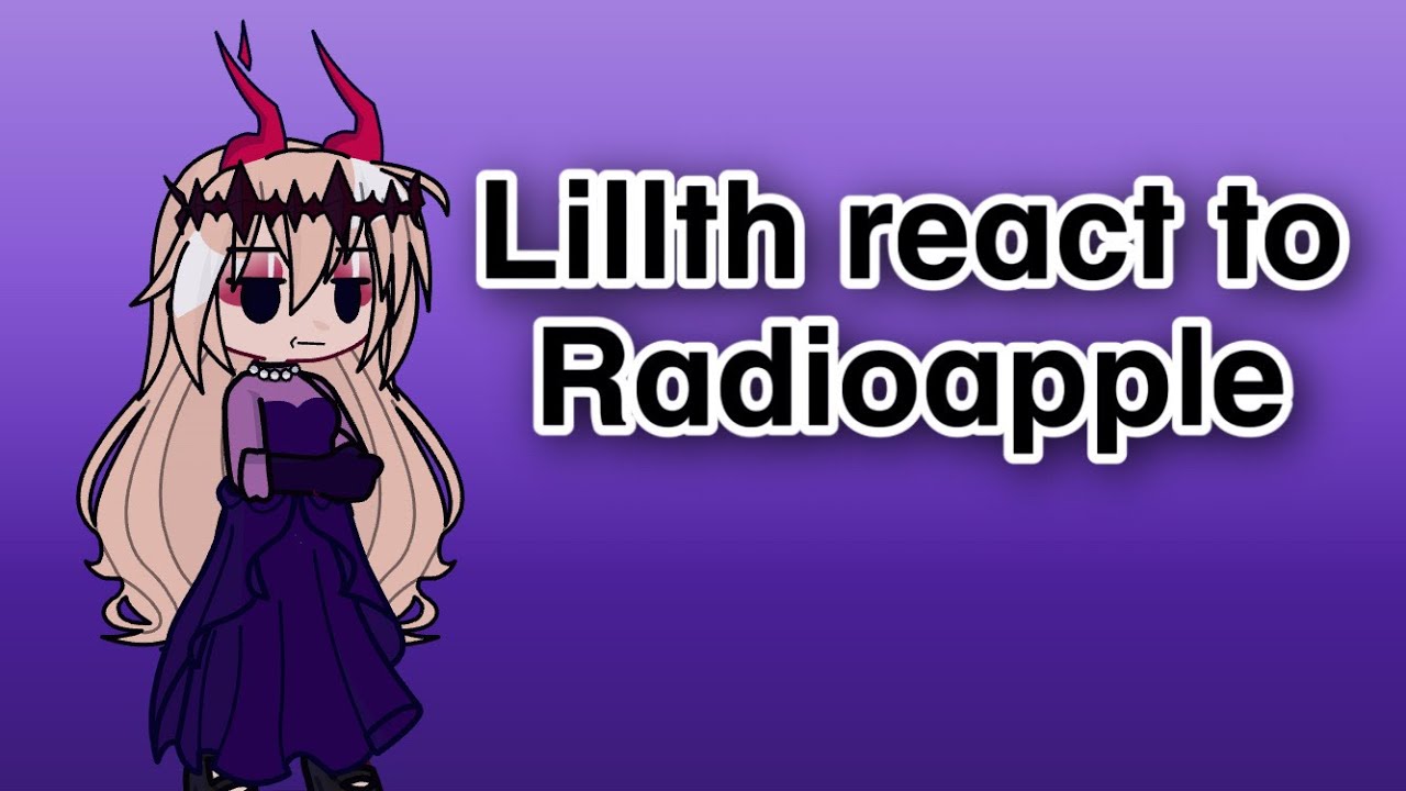 Lillth react to Radioapple