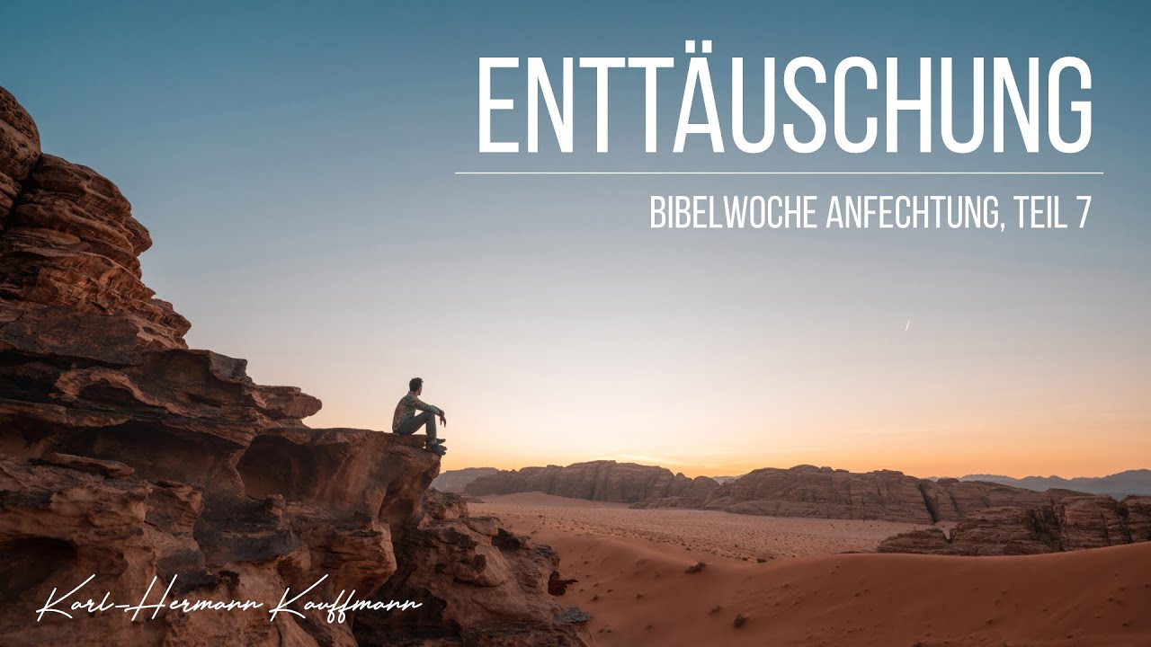 Enttäuschung (Bibelwoche Anfechtung, Teil 7) - Karl-Hermann Kauffmann