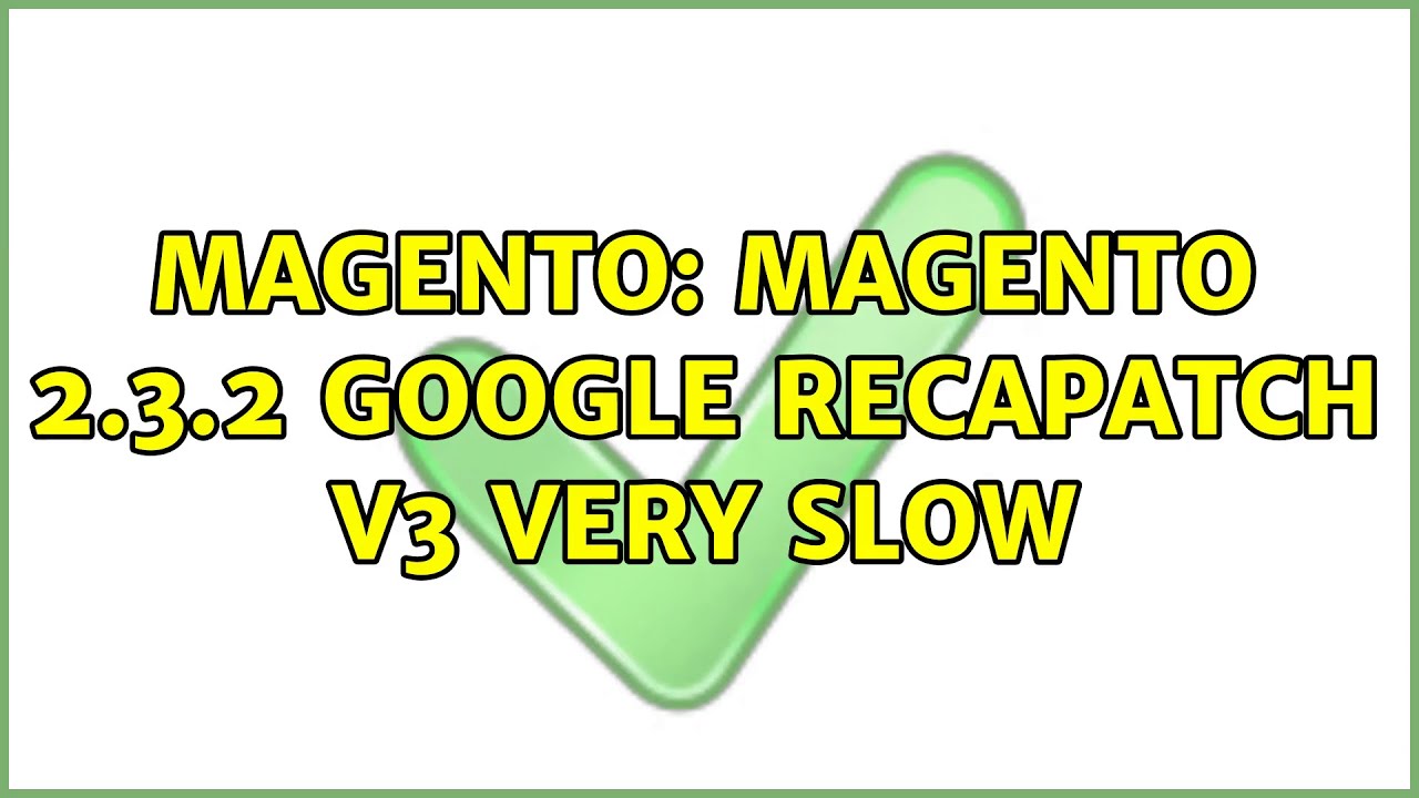 Magento: Magento 2.3.2 google recapatch v3 very slow
