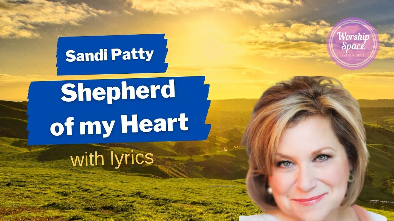♫ Shepherd of my Heart ♫ - Sandi Patty (with lyrics)