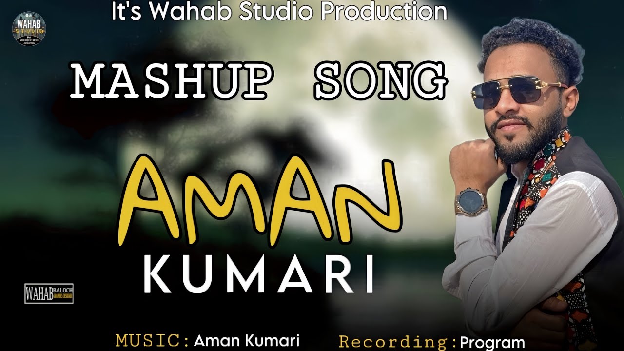 Aman Kumari  \\ New Song // Mashup Song \\ Balochi Song  // By Wahab Studio Production 2025