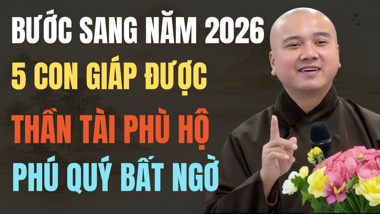 THẦY PHÁP HÒA: BƯỚC SANG NĂM 2026, 5 CON GIÁP ĐƯỢC THẦN TÀI PHÙ HỘ-HẬU VẬN KHAI MỞ PHÚ QUÝ BẤT NGỜ