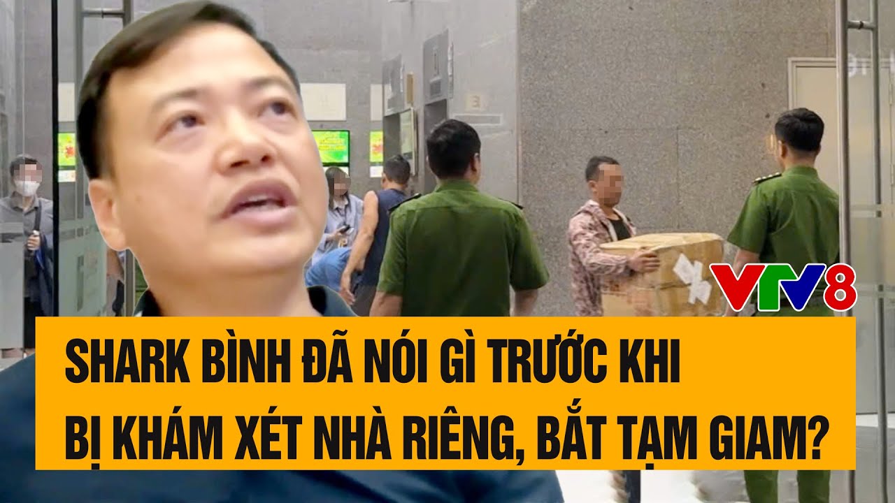 Shark B&igrave;nh đ&atilde; n&oacute;i g&igrave; trước khi bị kh&aacute;m x&eacute;t nh&agrave; ri&ecirc;ng v&agrave; bắt tạm giam?