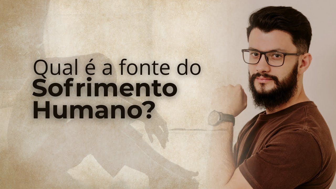 Qual é a fonte do sofrimento humano?
