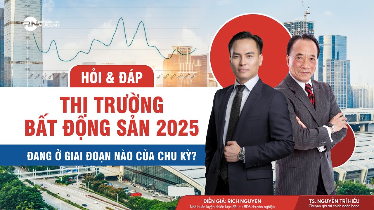 HỎI & ĐÁP | THỊ TRƯỜNG BẤT ĐỘNG SẢN 2025 ĐANG Ở GIAI ĐOẠN NÀO CỦA CHU KỲ?