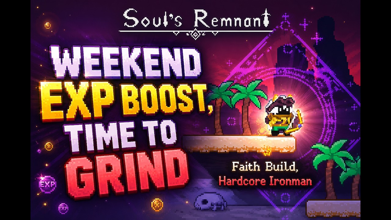 Weekend EXP Boost, Time to GRIND! (Hardcore Ironman)  | Soul's Remnant #14