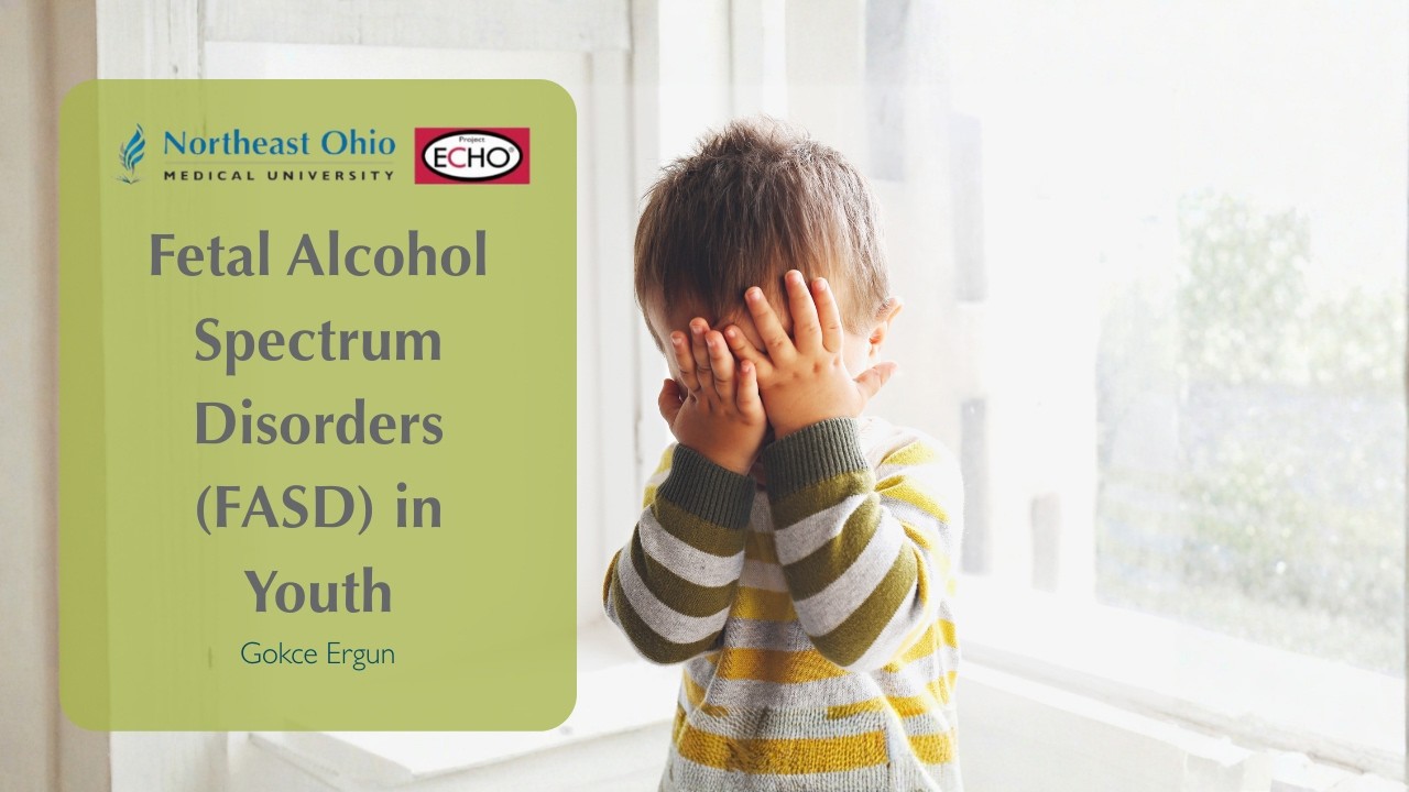 Fetal Alcohol Spectrum Disorders (FASD) in Youth: Best Practices in Screening & Treatment