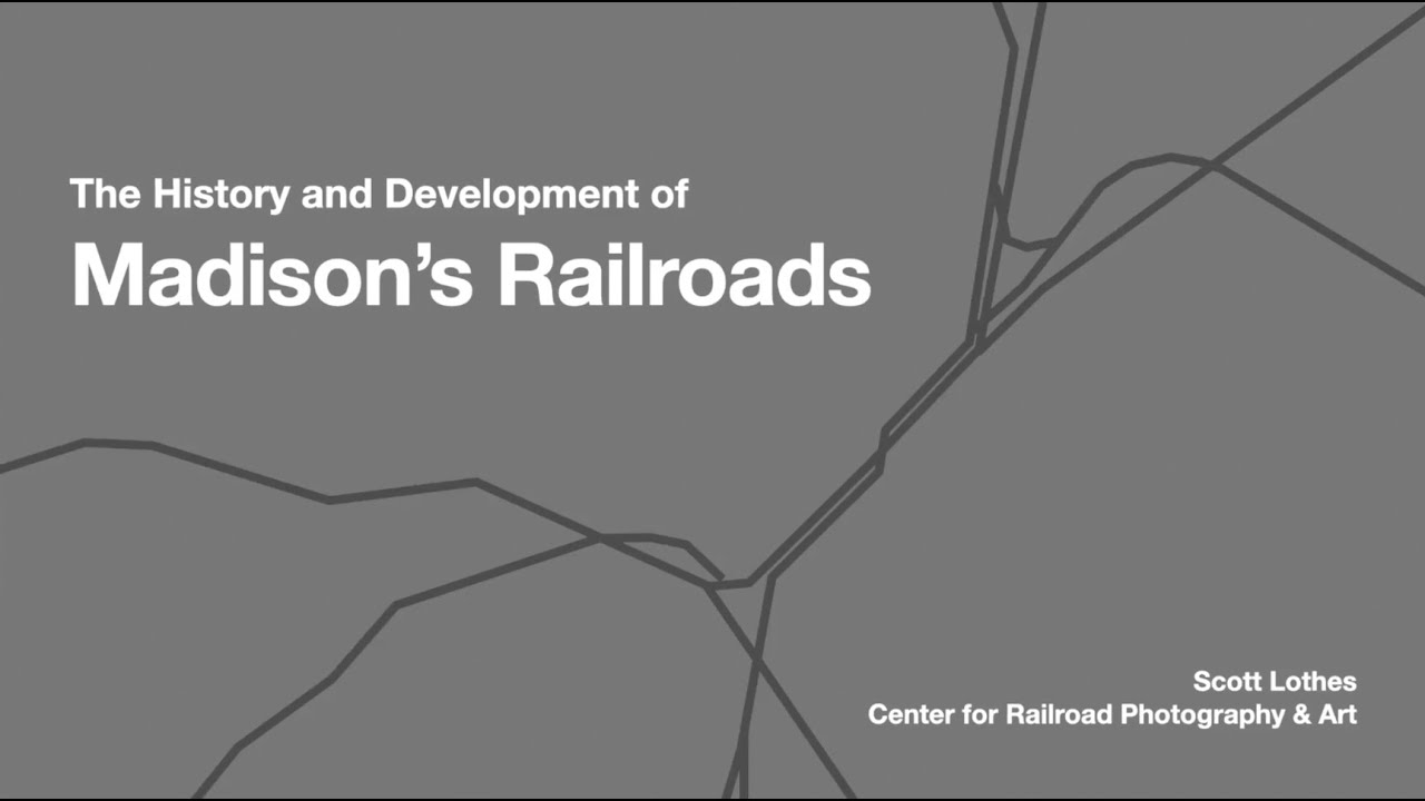 The History and Development of Madison Railroads