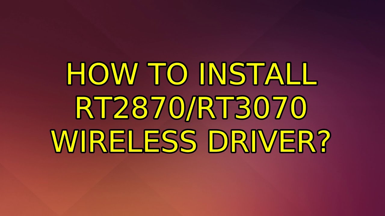 Ubuntu: как установить беспроводной драйвер RT2870/RT3070? (3 решения!!)