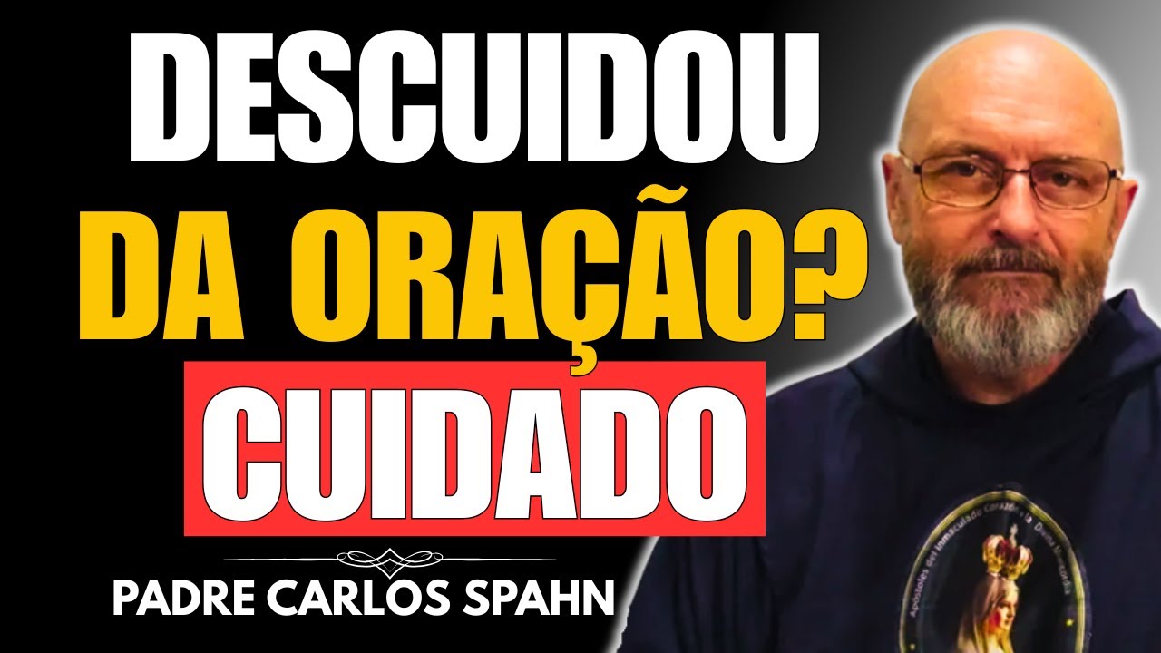 PADRE CARLOS SPAHN ADVERTE: ISTO ACONTECE QUANDO VOCÊ DESCUIDA DA ORAÇÃO