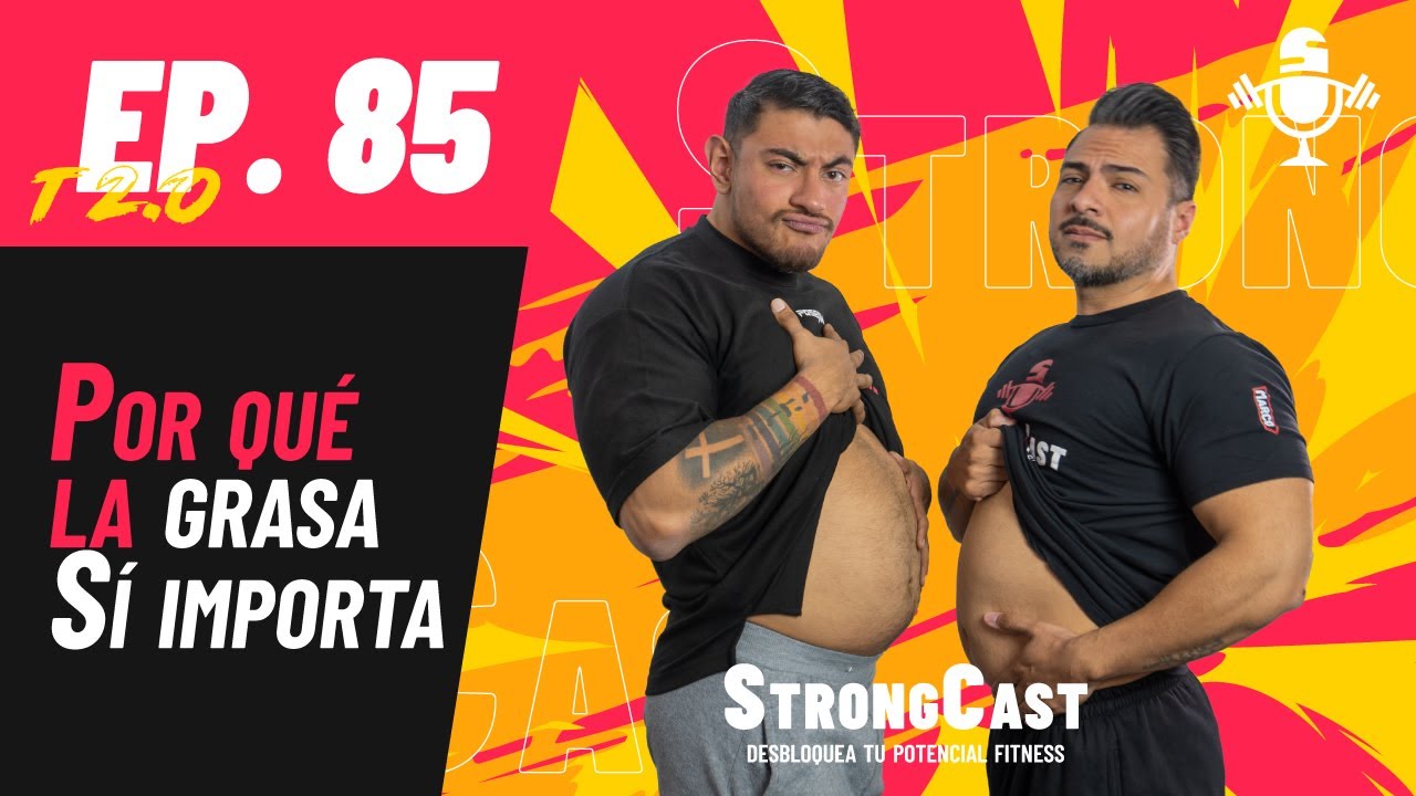 STRONGCAST | Episodio 85 T2 | Por qué la grasa SÍ importa