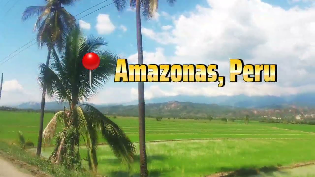 The Amazonas Region of Peru