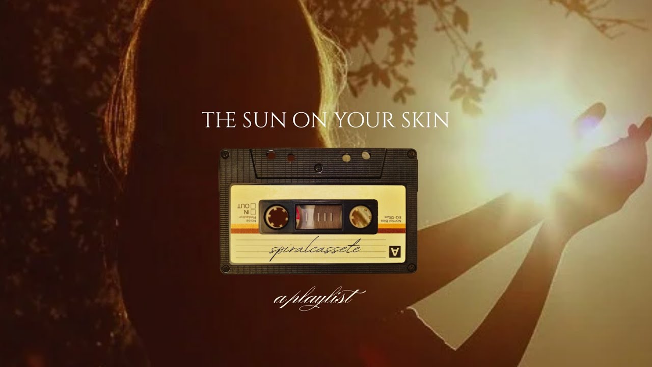 the sun on your skin / indie playlist
