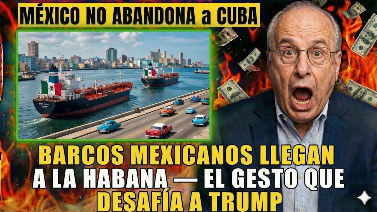 Barcos Mexicanos Llegan a La Habana — El Gesto que DESAFÍA a Trump