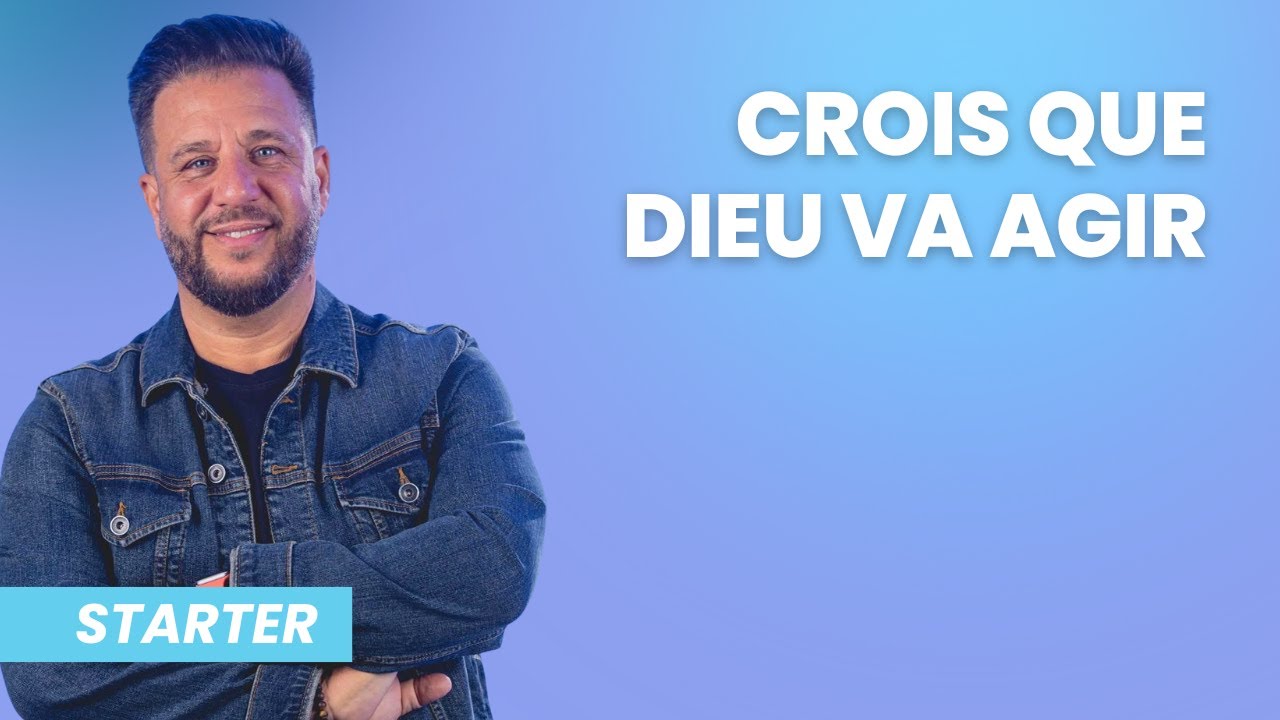 STARTER - Crois que Dieu va agir