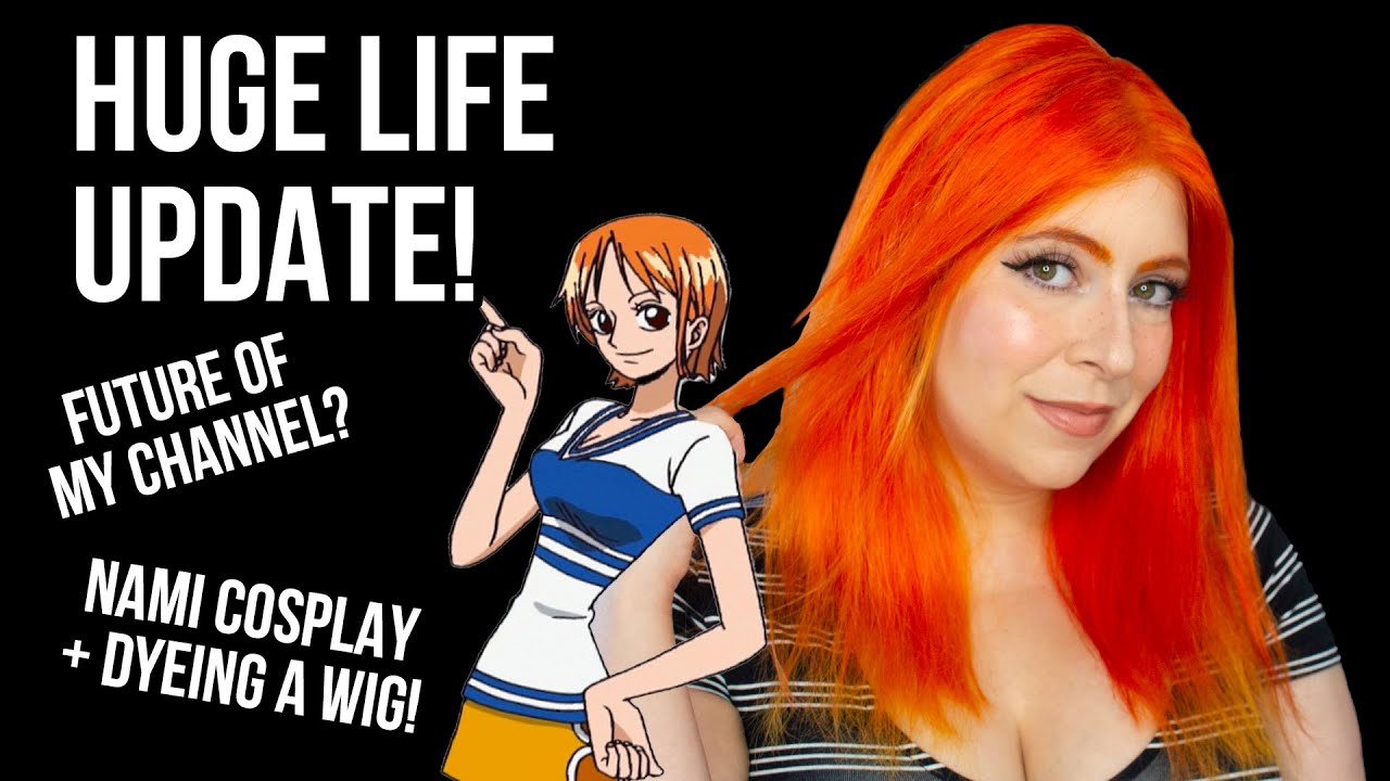 HUGE LIFE UPDATE | Nami Cosplay GRWM, Wig Dyeing, Future of my Channel
