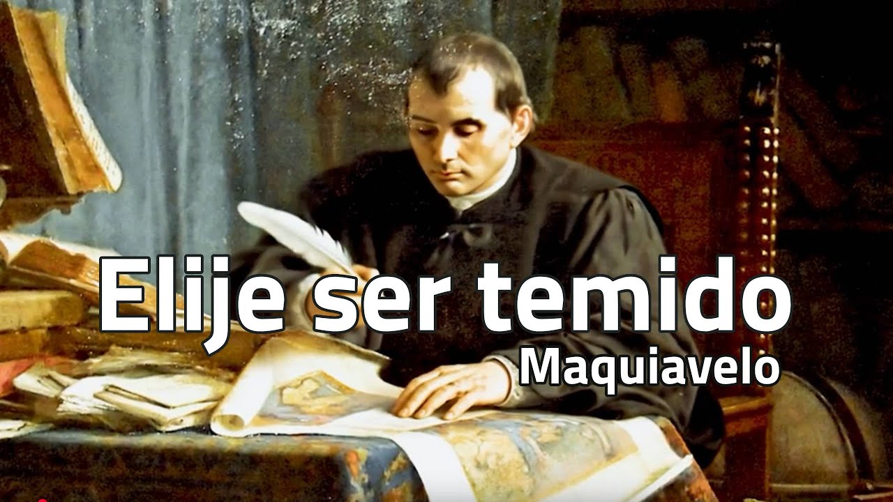 Maquiavelo lo dijo claro: si no puedes ser amado y temido al mismo tiempo, elige ser temido.