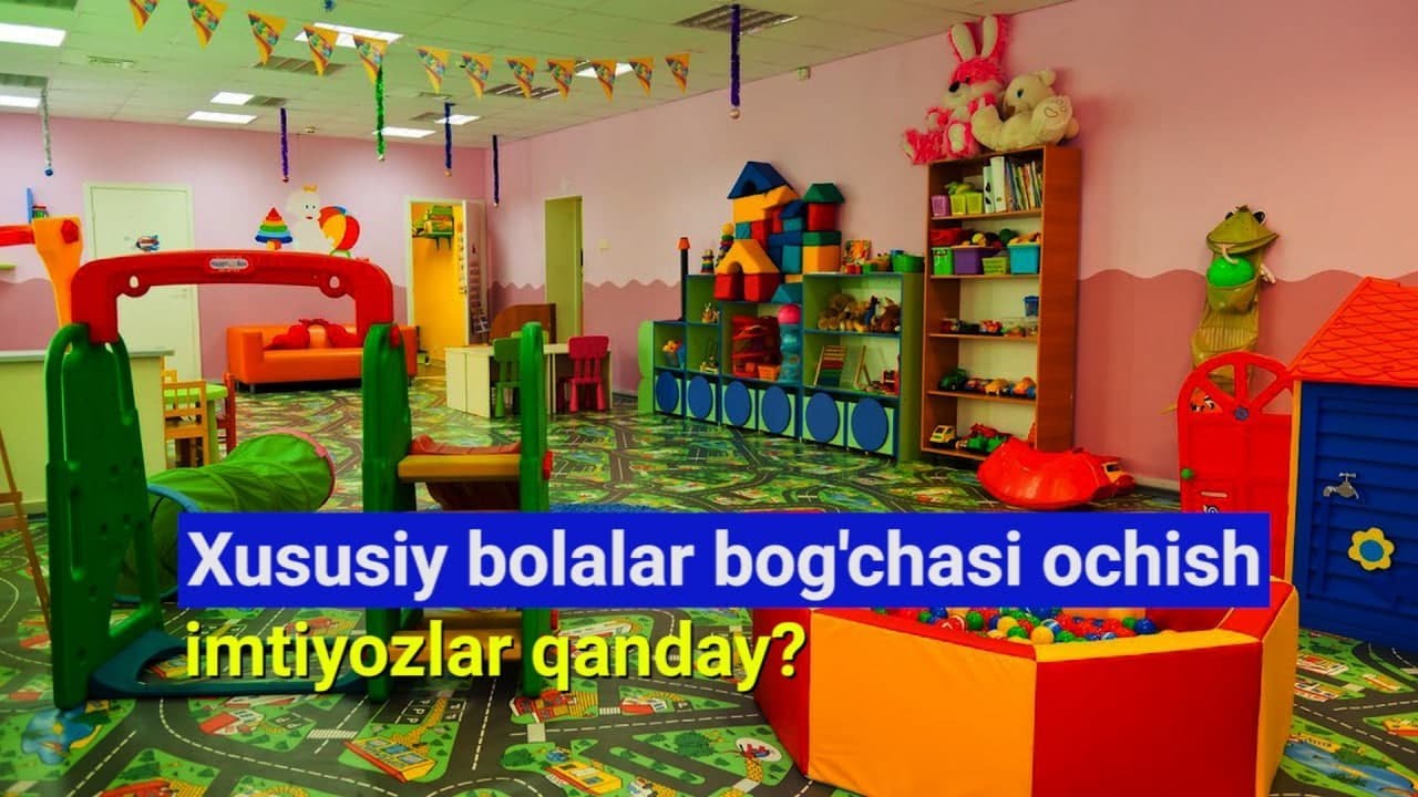 Xususiy bolalar bog'chasi ochish imtiyozlar qanday?