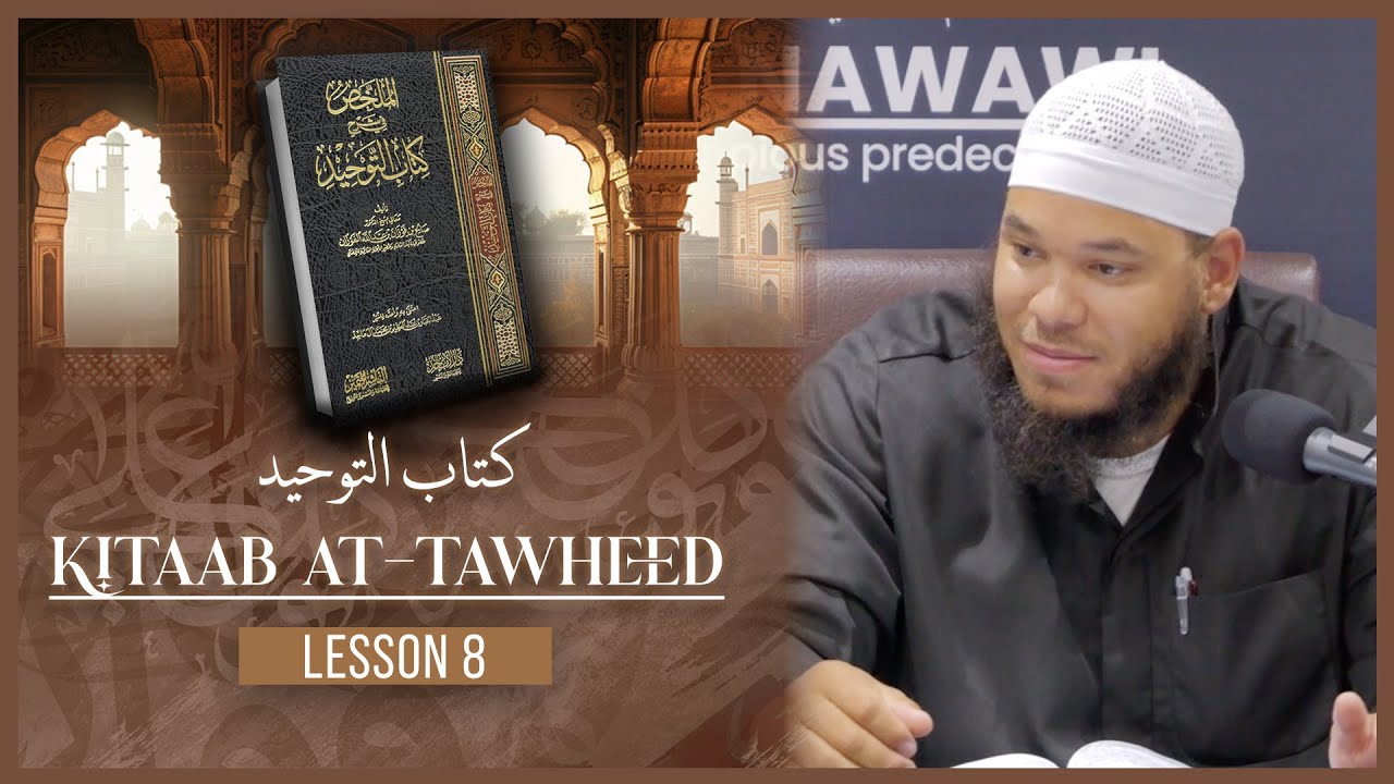 Kitaab at-Tawheed (The Book of Monotheism) || Lesson 8 || Ustaadh Ibrahim al-Mubtasim