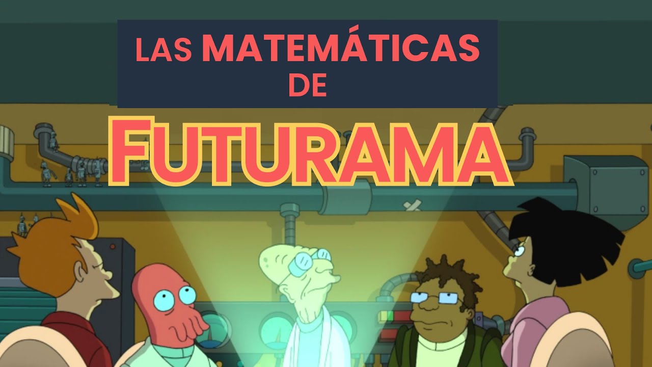 Las MATEMÁTICAS de FUTURAMA | La CIENCIA de FUTURAMA #2