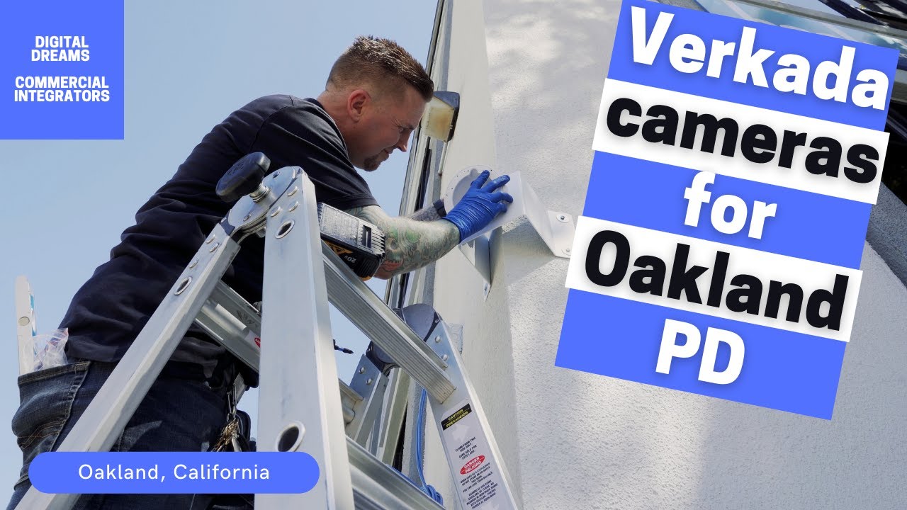 Verkada | Cameras for Oakland Police Department! | Digital Dreams