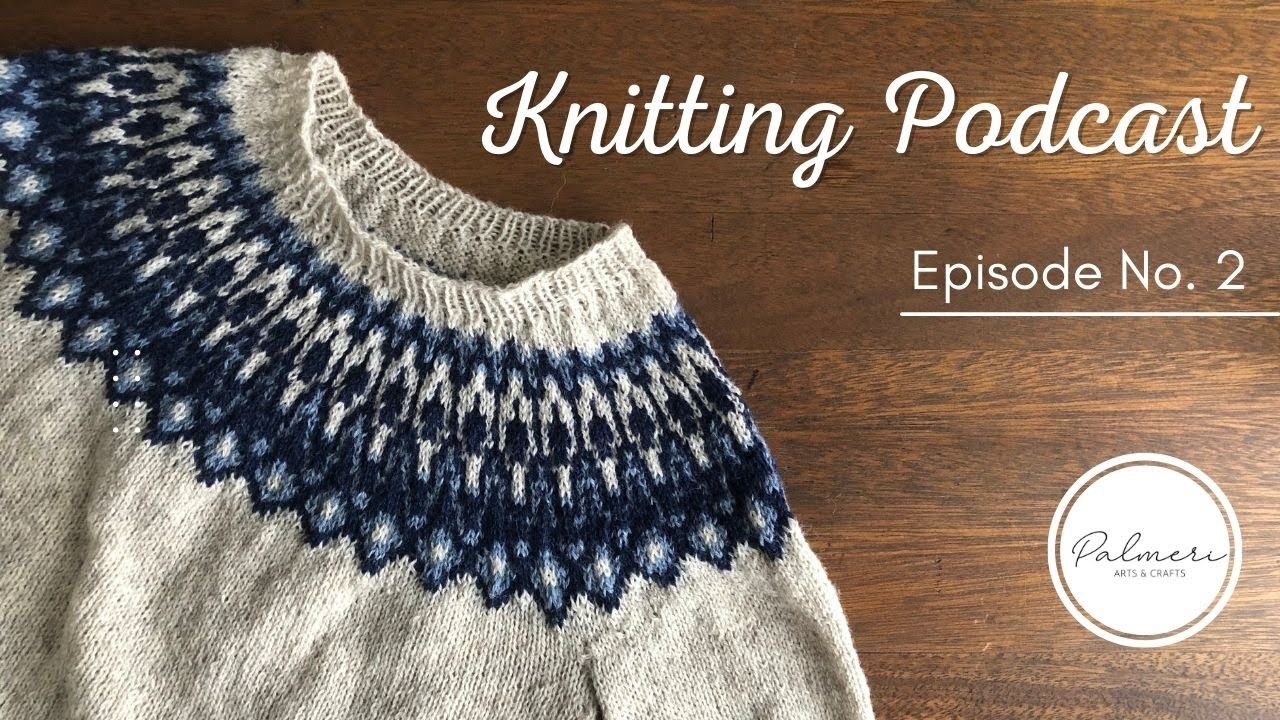 Knitting Podcast ep. 3 - Multi colorwork, lace, summer knits + mental health