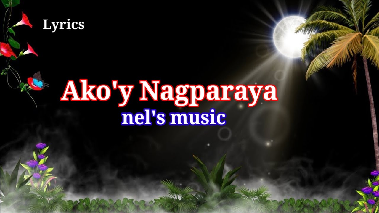 Ako'y Nagparaya/Lyrics  video/Nel's music 