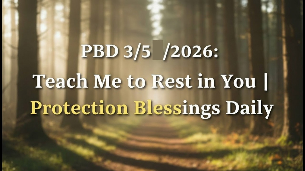 PBD 3/5/2026: Teach Me to Rest in You | Protection Blessings Daily