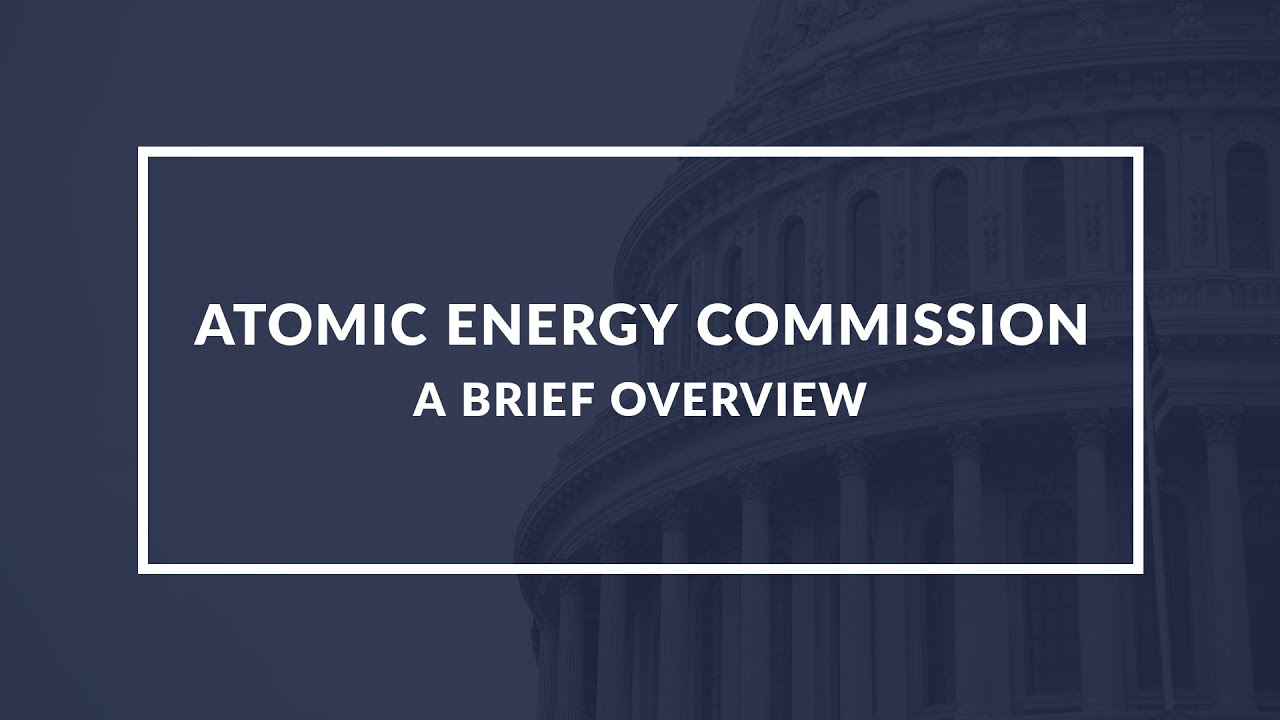 Atomic Energy Commission: Understanding the Role of Government in Developing Nuclear Energy