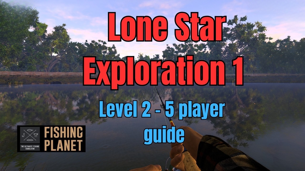 Fishing Planet, Lone Star Exploration 1 руководство, уровень игрока 2-5