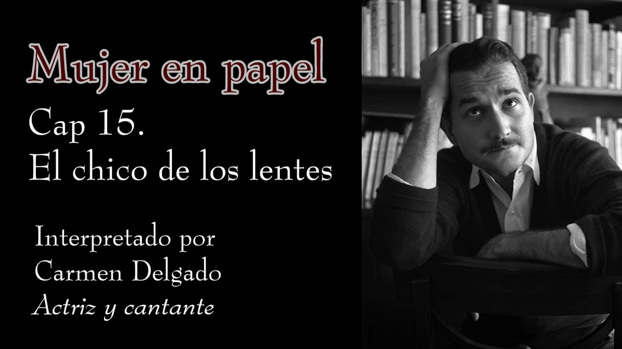Cap 15 El chico de los lentes. Interpretado por Carmen Delgado. Mujer en papel.