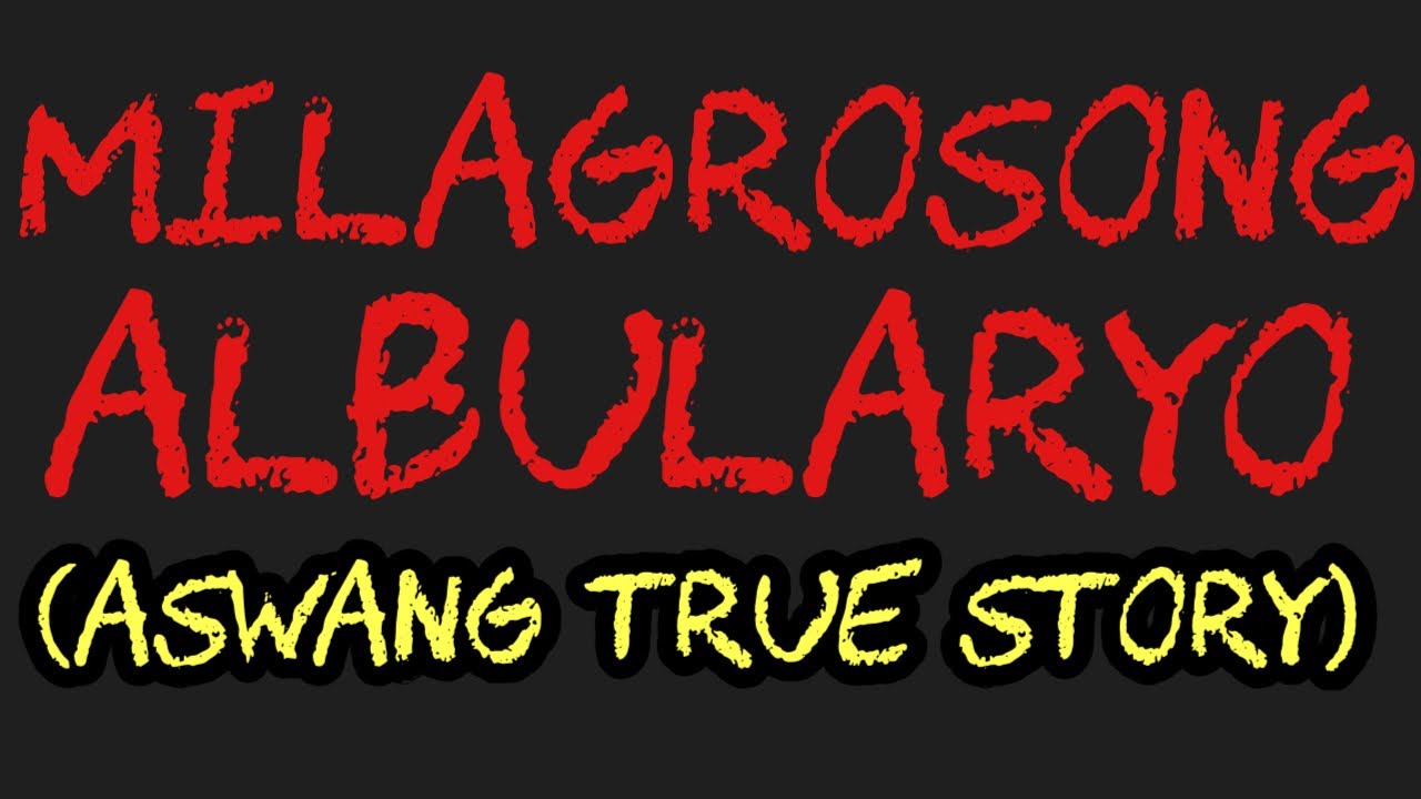 MILAGROSONG ALBULARYO (Aswang True Story)