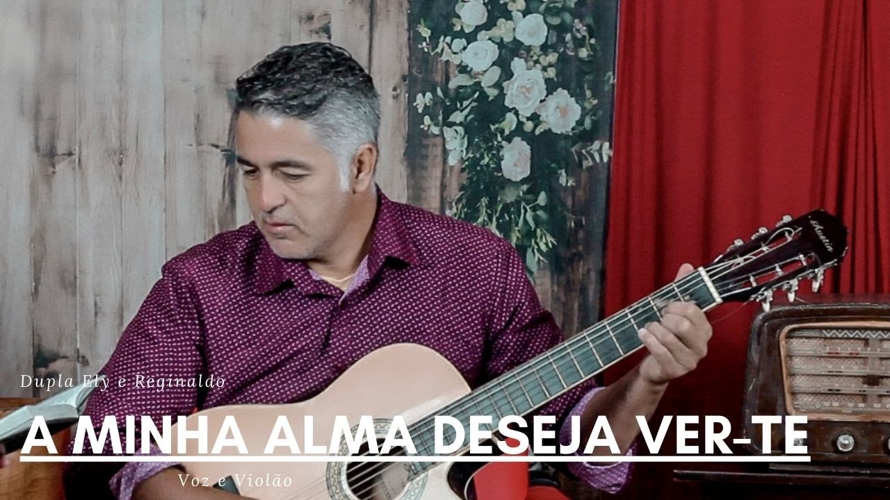 A Minha Alma Deseja Ver Te - Dupla Ely e Reginaldo