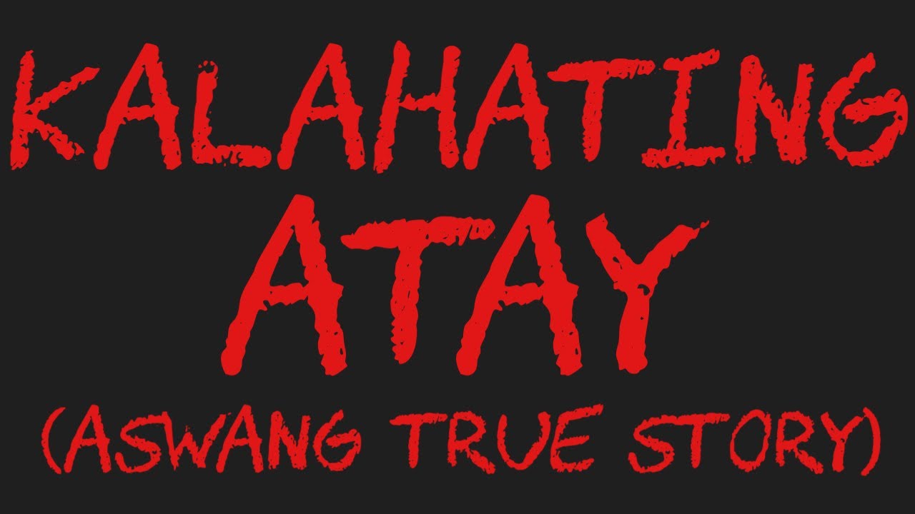 KALAHATING ATAY (Aswang True Story)