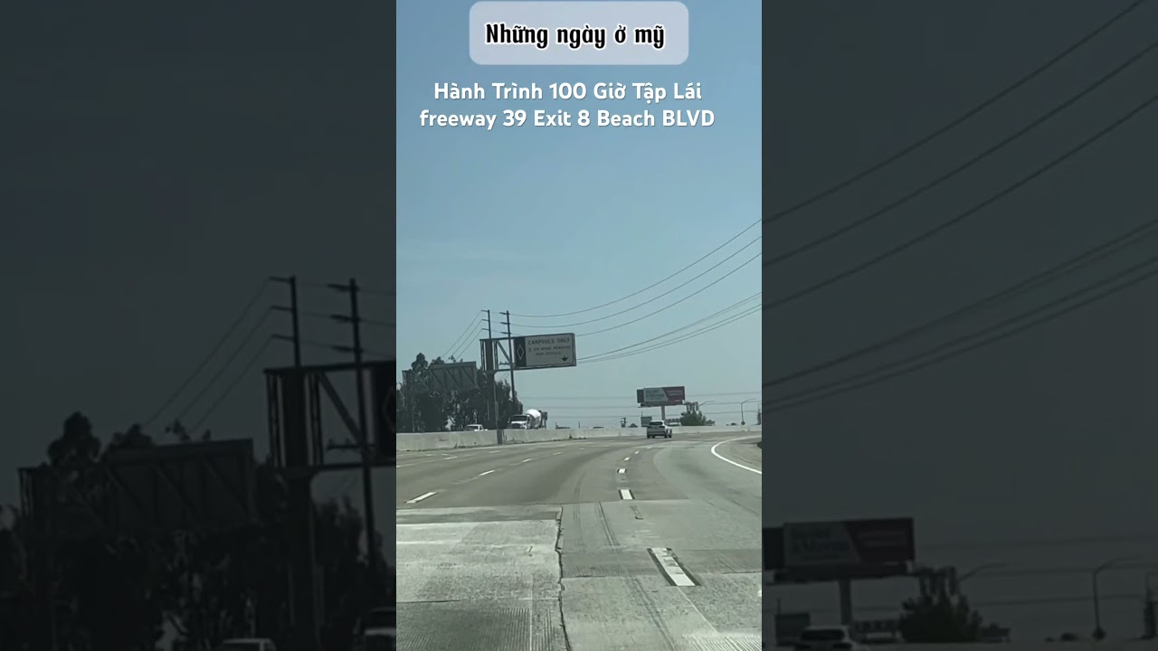 H&agrave;nh Tr&igrave;nh 100 Giờ Tập L&aacute;i freeway 39 Exit 8 Beach Blvd