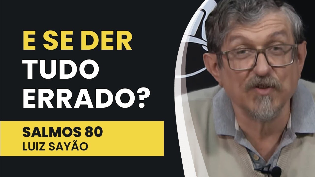E Se Der Tudo Errado? - Salmos 80 | Luiz Sayão | IBNU