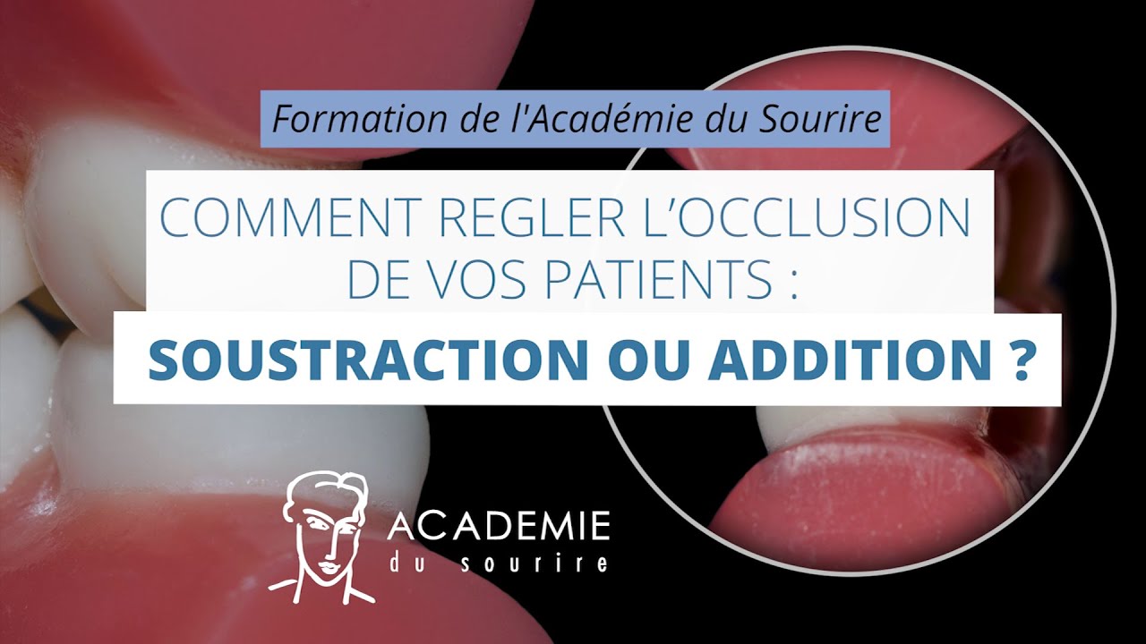 Comment régler l'occlusion de vos patients : addition ou soustraction ?